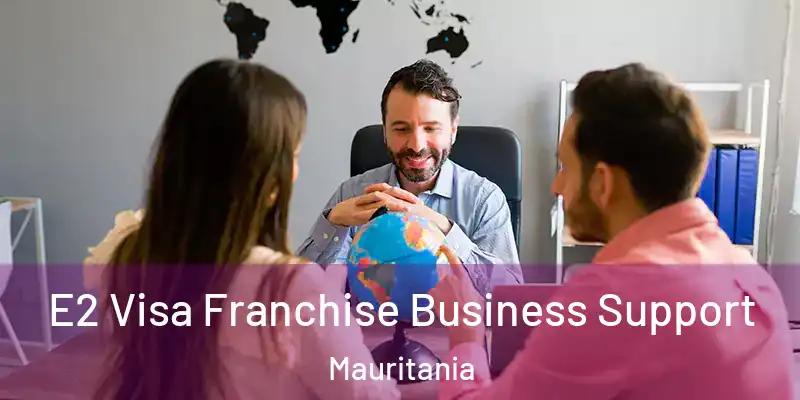  E2 Visa Franchise Business Support Mauritania