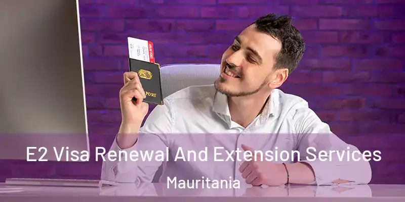  E2 Visa Renewal And Extension Services Mauritania