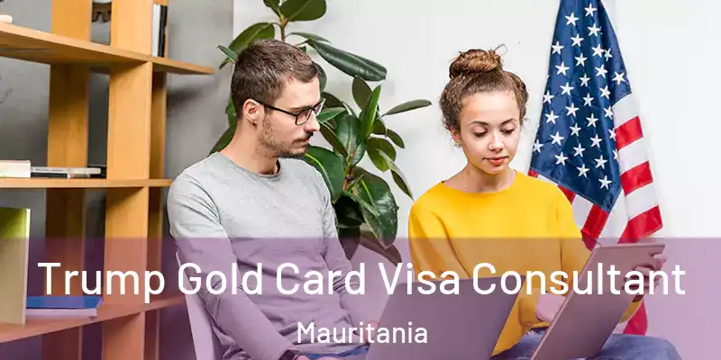  Trump Gold Card Visa Consultant Mauritania